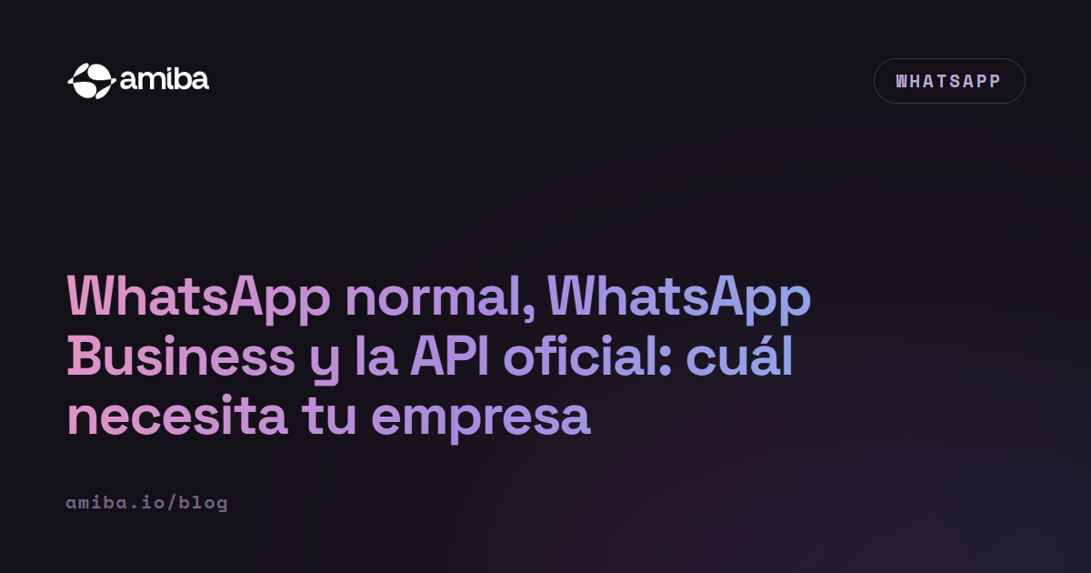 WhatsApp normal, WhatsApp Business y la API oficial: cuál necesita tu empresa