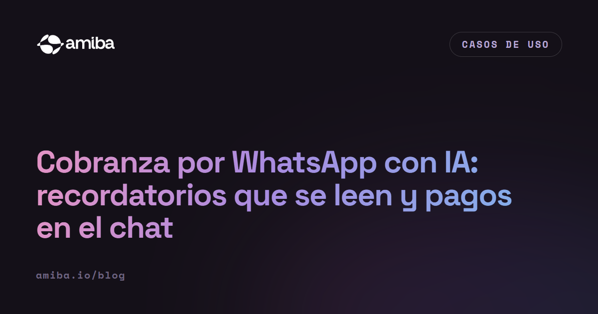 Cobranza por WhatsApp con IA: recordatorios que se leen y pagos en el chat
