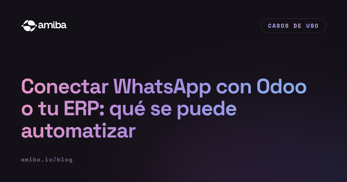 Conectar WhatsApp con Odoo o tu ERP: qué se puede automatizar